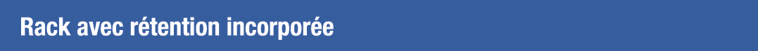 Rack avec rétention incorporée