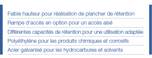 Faible hauteur pour réalisation de plancher de rétention Rampe d accès en option pour un accès aisé Différentes capac   
