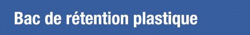 Bac de rétention plastique