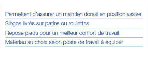 Permettent d assurer un maintien dorsal en position assise Sièges livrés sur patins ou roulettes Repose pieds pour un   