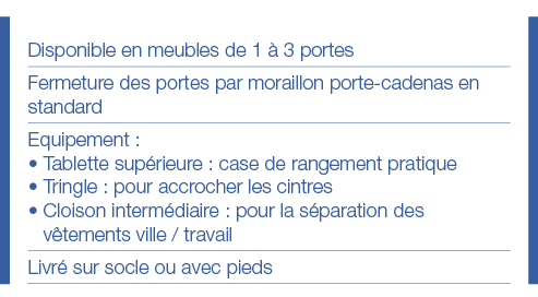 Disponible en meubles de 1 à 3 portes Fermeture des portes par moraillon porte-cadenas en standard Equipement :   Tab   