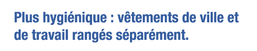 Plus hygiénique : vêtements de ville et de travail rangés séparément 