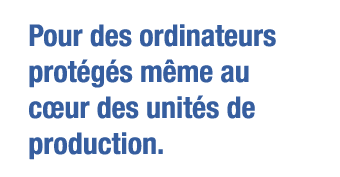 Pour des ordinateurs protégés même au cœur des unités de production 