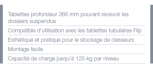 Tablettes profondeur 366 mm pouvant recevoir les dossiers suspendus Compatible d utilisation avec les tablettes tubul   