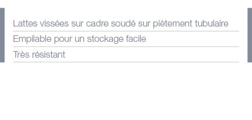 Lattes vissées sur cadre soudé sur piètement tubulaire Empilable pour un stockage facile Très résistant