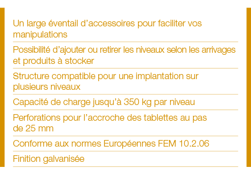 Un large éventail d accessoires pour faciliter vos manipulations Possibilité d ajouter ou retirer les niveaux selon l   