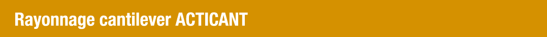 Rayonnage cantilever ACTICANT