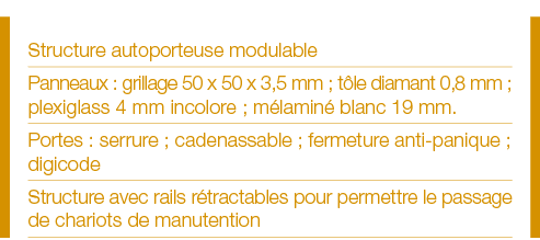 Structure autoporteuse modulable Panneaux : grillage 50 x 50 x 3,5 mm ; tôle diamant 0,8 mm ; plexiglass 4 mm incolor   