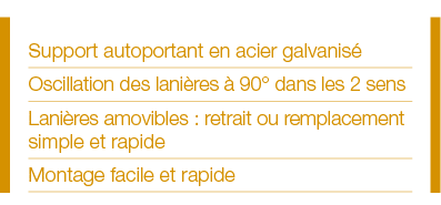 Support autoportant en acier galvanisé Oscillation des lanières à 90  dans les 2 sens Lanières amovibles : retrait ou   