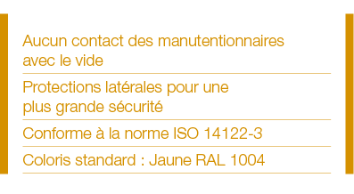 Aucun contact des manutentionnaires avec le vide Protections latérales pour une plus grande sécurité Conforme à la no   