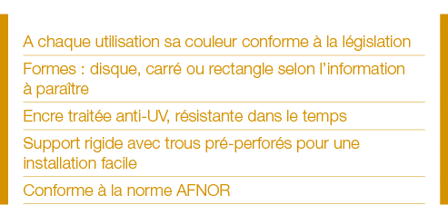 A chaque utilisation sa couleur conforme à la législation Formes : disque, carré ou rectangle selon l information à p   