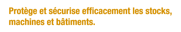Protège et sécurise efficacement les stocks, machines et bâtiments 
