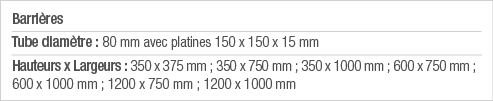 Barrières Tube diamètre : 80 mm avec platines 150 x 150 x 15 mm Hauteurs x Largeurs : 350 x 375 mm ; 350 x 750 mm ; 3   