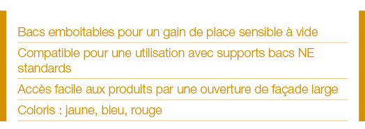 Bacs emboitables pour un gain de place sensible à vide Compatible pour une utilisation avec supports bacs NE standard   
