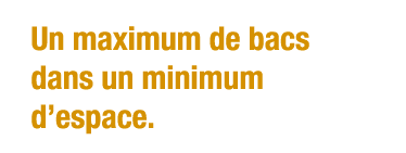 Un maximum de bacs dans un minimum d espace 