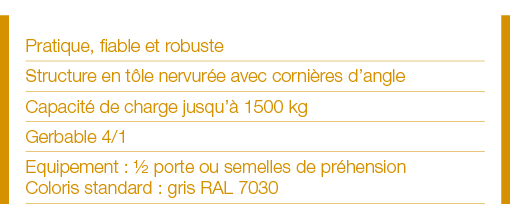 Pratique, fiable et robuste Structure en tôle nervurée avec cornières d angle Capacité de charge jusqu à 1500 kg Gerb   