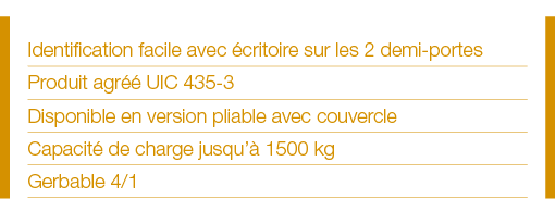 Identification facile avec écritoire sur les 2 demi-portes Produit agréé UIC 435-3 Disponible en version pliable avec   