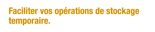 Faciliter vos opérations de stockage temporaire 