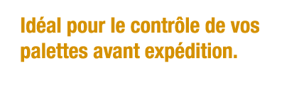 Idéal pour le contrôle de vos palettes avant expédition 