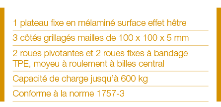 1 plateau fixe en mélaminé surface effet hêtre 3 côtés grillagés mailles de 100 x 100 x 5 mm 2 roues pivotantes et 2    