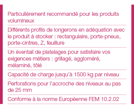Particulièrement recommandé pour les produits volumineux Différents profils de longerons en adéquation avec le produi   