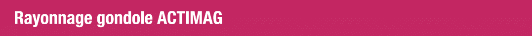 Rayonnage gondole ACTIMAG 