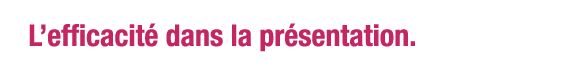 L efficacité dans la présentation 