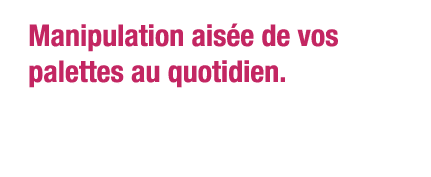 Manipulation aisée de vos palettes au quotidien 