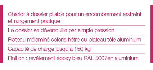 Chariot à dossier pliable pour un encombrement restreint et rangement pratique Le dossier se déverrouille par simple    