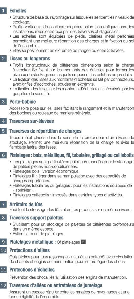   Echelles    Structure de base du rayonnage sur lesquelles se fixent les niveaux de stockage      Profils verticaux,   