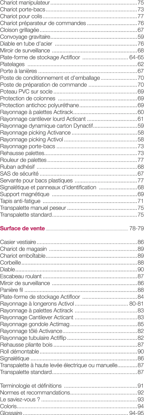Chariot manipulateur 75 Chariot porte-bacs 73 Chariot pour colis 77 Chariot préparateur de commandes 76 Cloison grill   