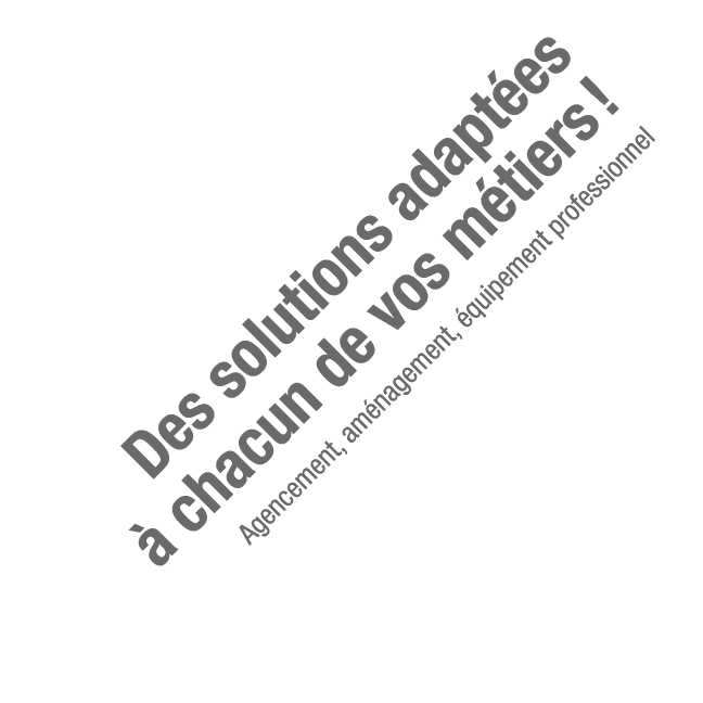 Des solutions adaptées à chacun de vos métiers   Agencement, aménagement, équipement professionnel