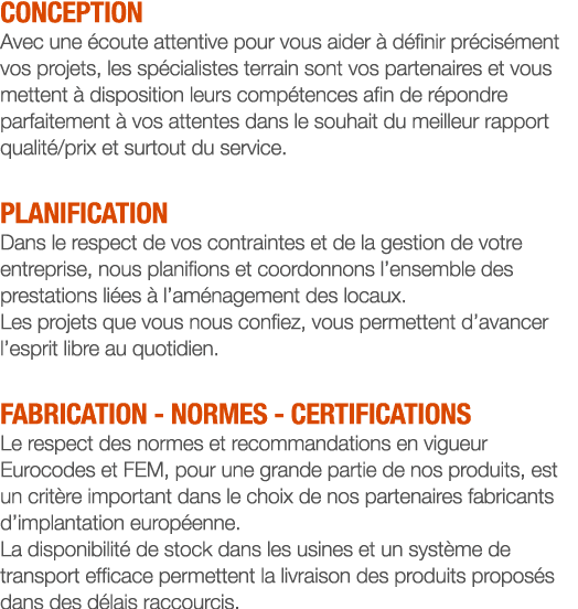 CONCEPTION Avec une écoute attentive pour vous aider à définir précisément vos projets, les spécialistes terrain sont   
