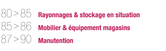 80   85 Rayonnages & stockage en situation 85   86 Mobilier & équipement magasins 87   90 Manutention