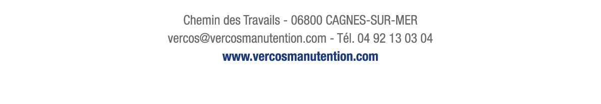 Chemin des Travails - 06800 CAGNES-SUR-MER vercos vercosmanutention com - Tél  04 92 13 03 04 www vercosmanutention com