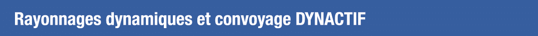 Rayonnages dynamiques et convoyage DYNACTIF
