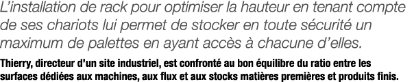 L installation de rack pour optimiser la hauteur en tenant compte de ses chariots lui permet de stocker en toute sécu   