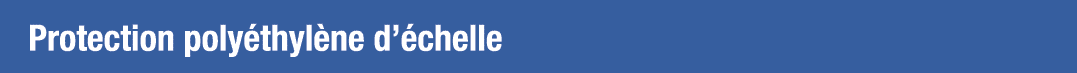 Protection polyéthylène d échelle
