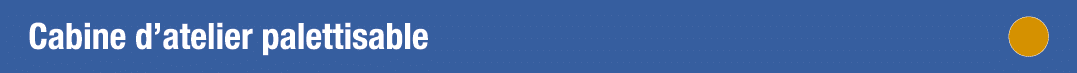 Cabine d atelier palettisable 