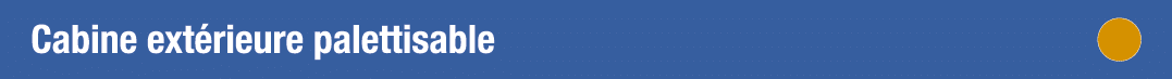 Cabine extérieure palettisable 