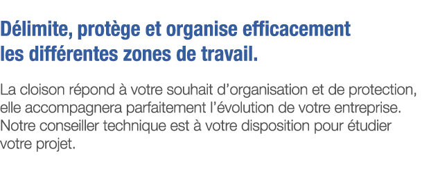 Délimite, protège et organise efficacement les différentes zones de travail  La cloison répond à votre souhait d orga   