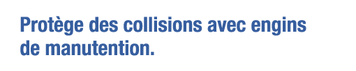 Protège des collisions avec engins de manutention 