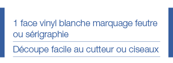 1 face vinyl blanche marquage feutre ou sérigraphie Découpe facile au cutteur ou ciseaux