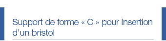 Support de forme   C   pour insertion d un bristol