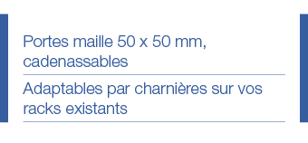 Portes maille 50 x 50 mm, cadenassables Adaptables par charnières sur vos racks existants