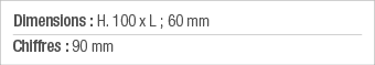 Dimensions : H  100 x L ; 60 mm Chiffres : 90 mm