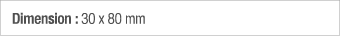 Dimension : 30 x 80 mm