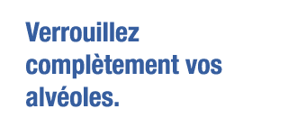 Verrouillez complètement vos alvéoles 