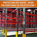 Protection des racks : acier, polyuréthane ou polyéthylène ?
